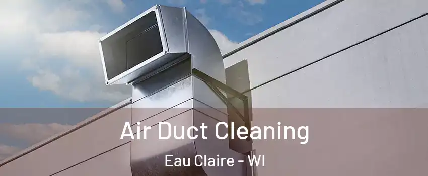  Air Duct Cleaning Eau Claire - WI
