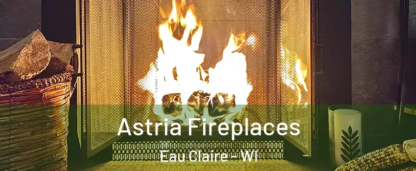  Astria Fireplaces Eau Claire - WI