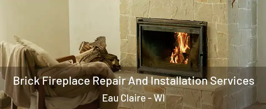 Brick Fireplace Repair And Installation Services Eau Claire - WI