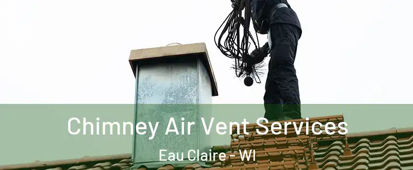  Chimney Air Vent Services Eau Claire - WI