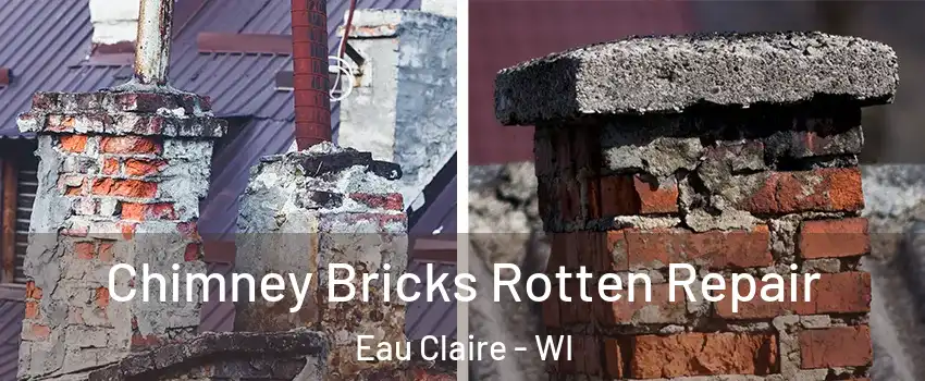  Chimney Bricks Rotten Repair Eau Claire - WI