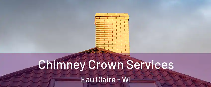 Chimney Crown Services Eau Claire - WI