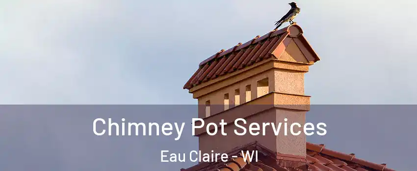  Chimney Pot Services Eau Claire - WI