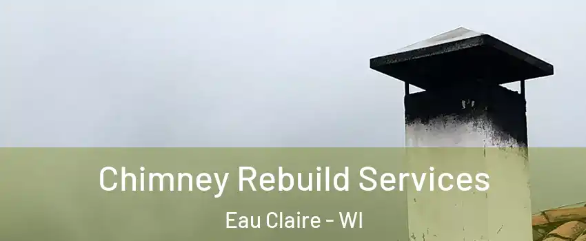  Chimney Rebuild Services Eau Claire - WI
