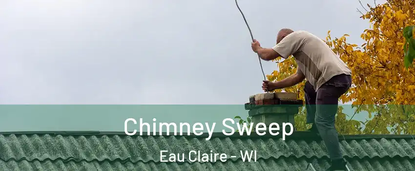  Chimney Sweep Eau Claire - WI