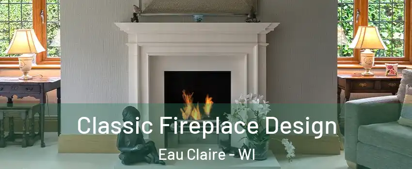  Classic Fireplace Design Eau Claire - WI