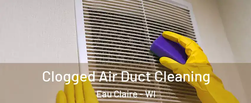  Clogged Air Duct Cleaning Eau Claire - WI