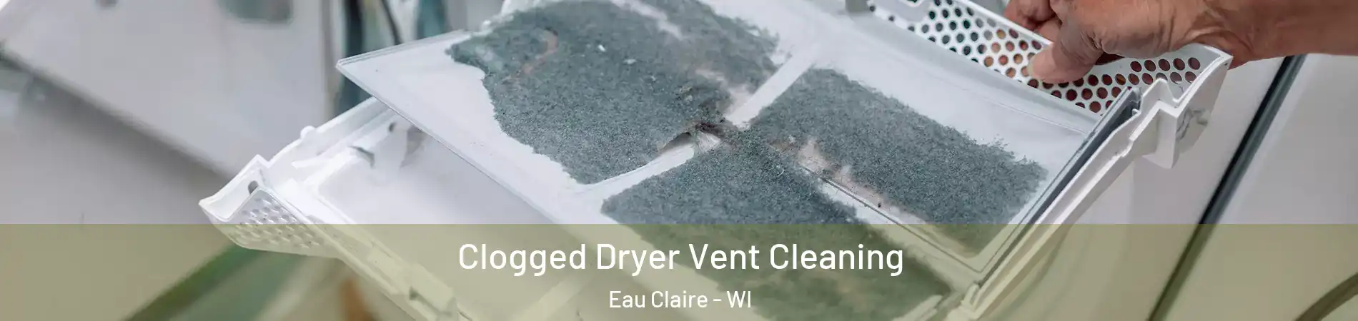  Clogged Dryer Vent Cleaning Eau Claire - WI