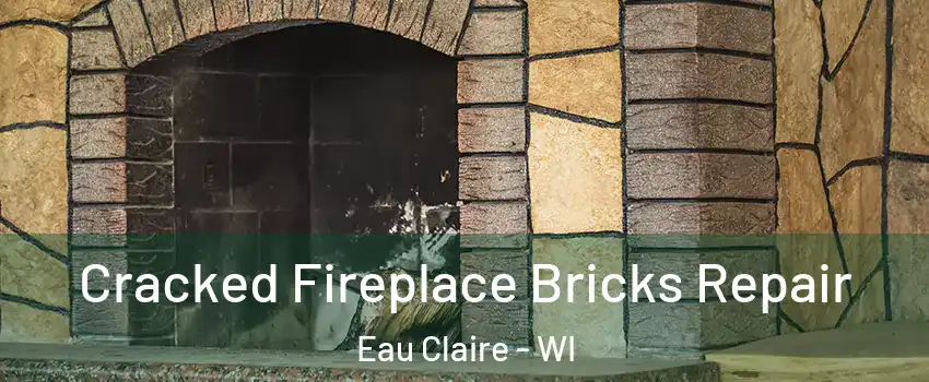  Cracked Fireplace Bricks Repair Eau Claire - WI