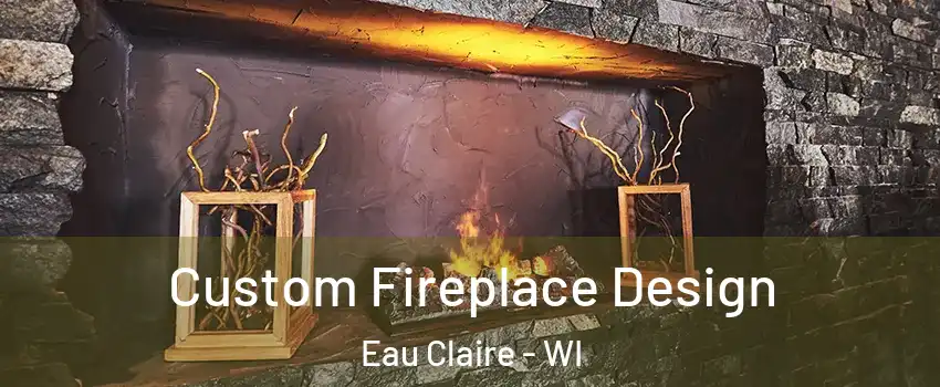  Custom Fireplace Design Eau Claire - WI