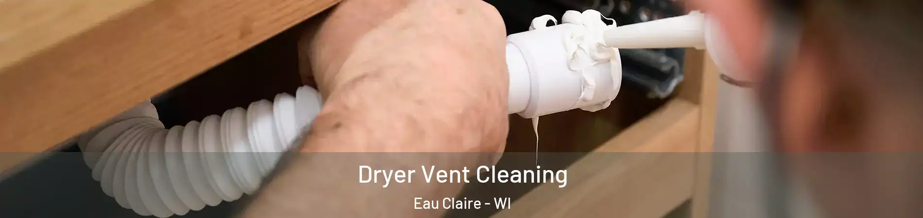  Dryer Vent Cleaning Eau Claire - WI