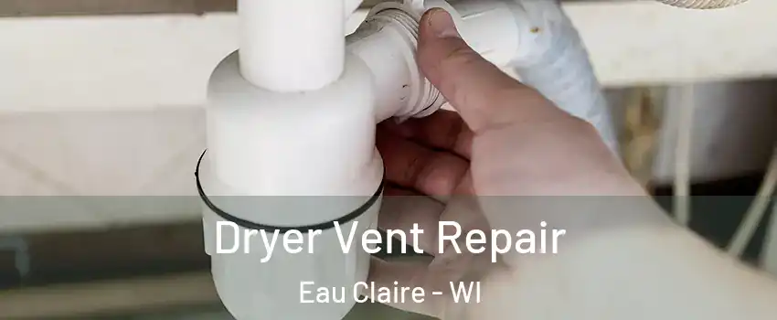  Dryer Vent Repair Eau Claire - WI