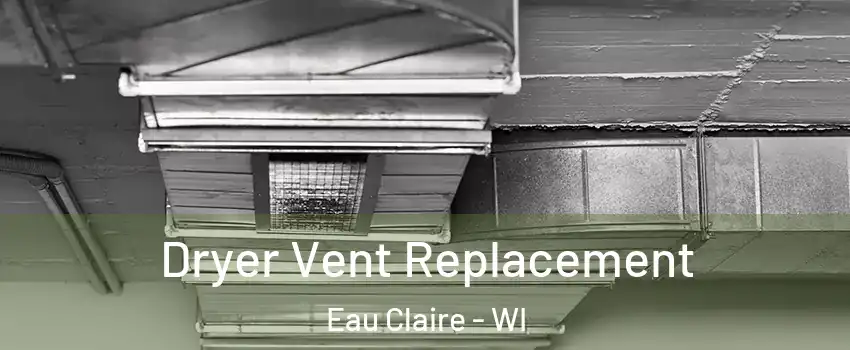  Dryer Vent Replacement Eau Claire - WI