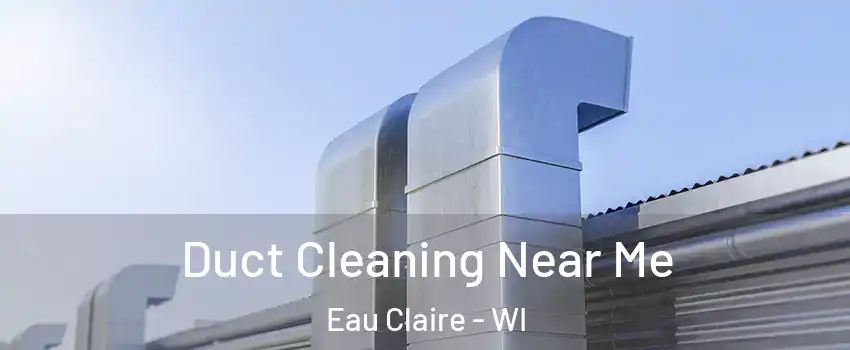  Duct Cleaning Near Me Eau Claire - WI