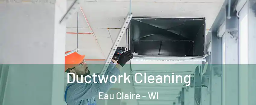  Ductwork Cleaning Eau Claire - WI