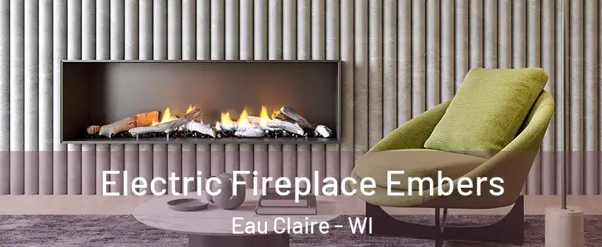  Electric Fireplace Embers Eau Claire - WI