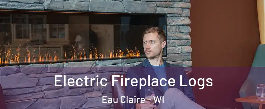  Electric Fireplace Logs Eau Claire - WI