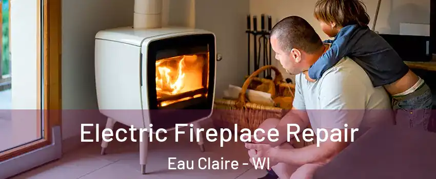  Electric Fireplace Repair Eau Claire - WI