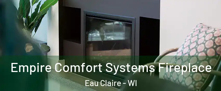  Empire Comfort Systems Fireplace Eau Claire - WI