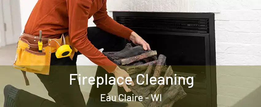  Fireplace Cleaning Eau Claire - WI