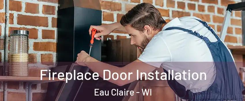  Fireplace Door Installation Eau Claire - WI