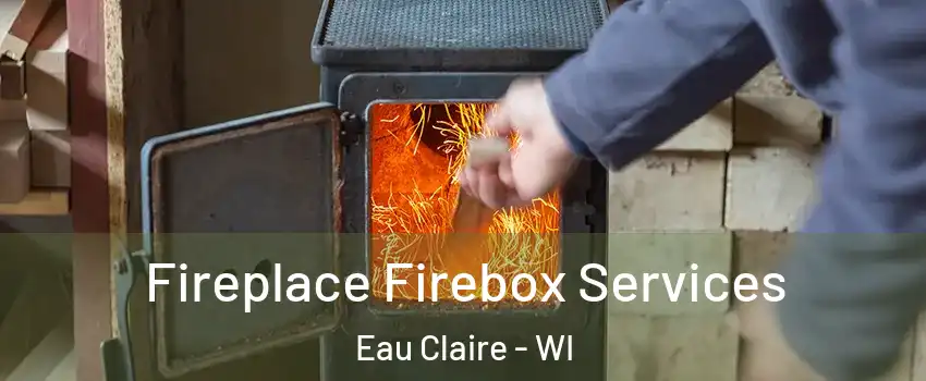  Fireplace Firebox Services Eau Claire - WI