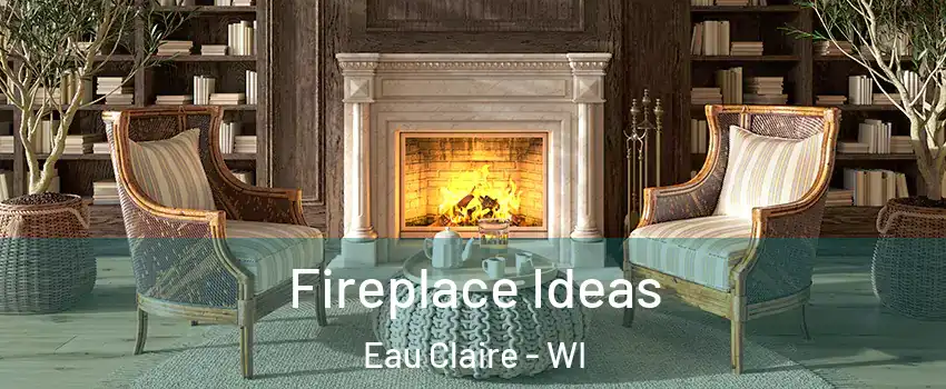  Fireplace Ideas Eau Claire - WI