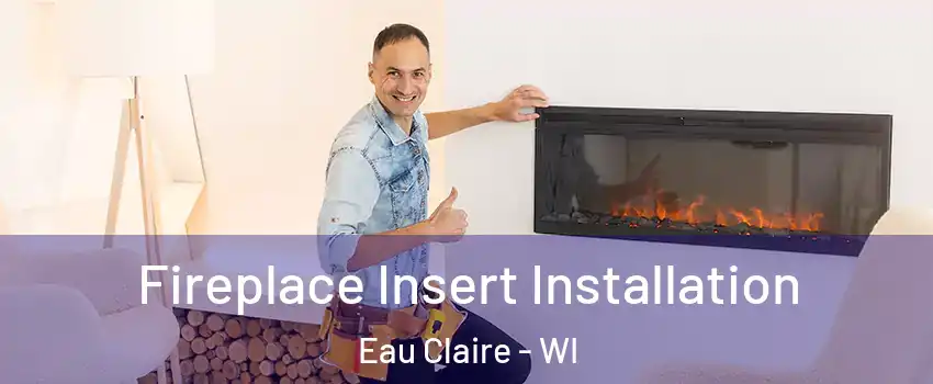  Fireplace Insert Installation Eau Claire - WI