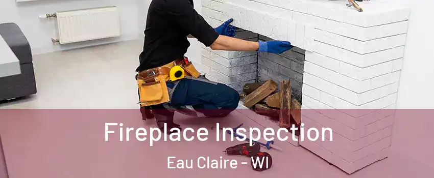  Fireplace Inspection Eau Claire - WI