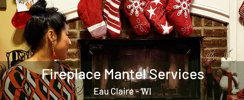  Fireplace Mantel Services Eau Claire - WI
