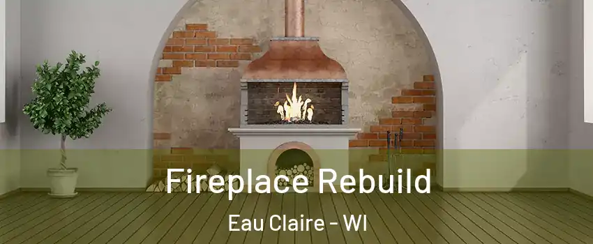  Fireplace Rebuild Eau Claire - WI