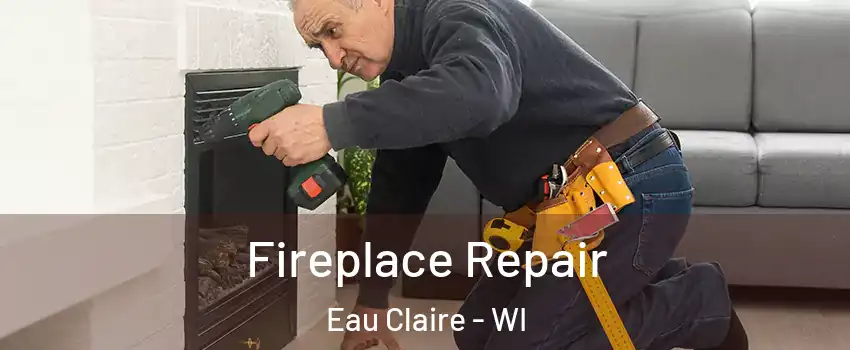  Fireplace Repair Eau Claire - WI