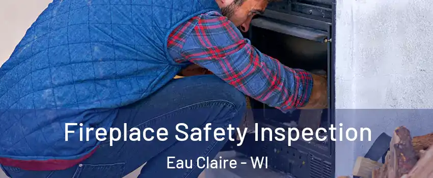  Fireplace Safety Inspection Eau Claire - WI