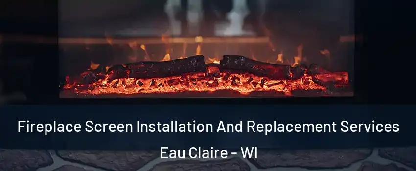  Fireplace Screen Installation And Replacement Services Eau Claire - WI