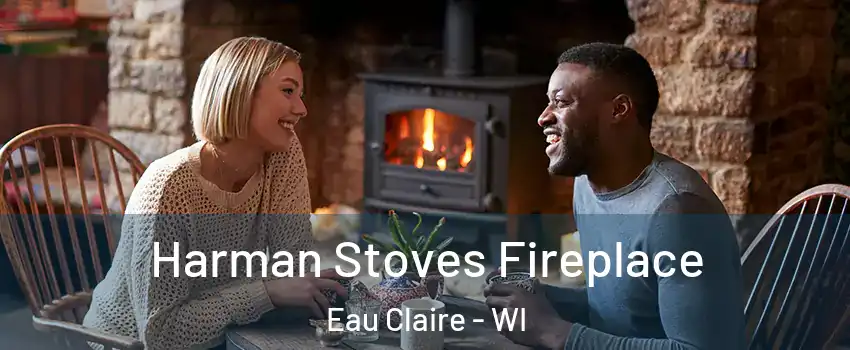  Harman Stoves Fireplace Eau Claire - WI