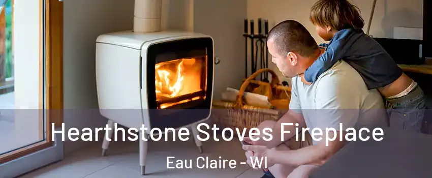  Hearthstone Stoves Fireplace Eau Claire - WI