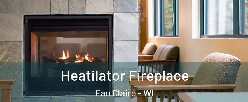  Heatilator Fireplace Eau Claire - WI