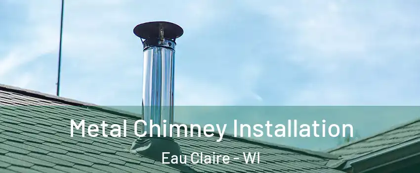  Metal Chimney Installation Eau Claire - WI