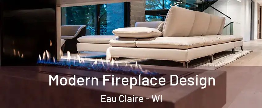  Modern Fireplace Design Eau Claire - WI