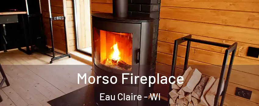  Morso Fireplace Eau Claire - WI