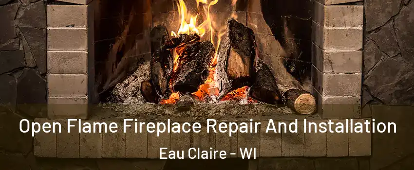  Open Flame Fireplace Repair And Installation Eau Claire - WI