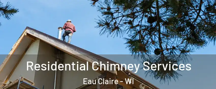  Residential Chimney Services Eau Claire - WI