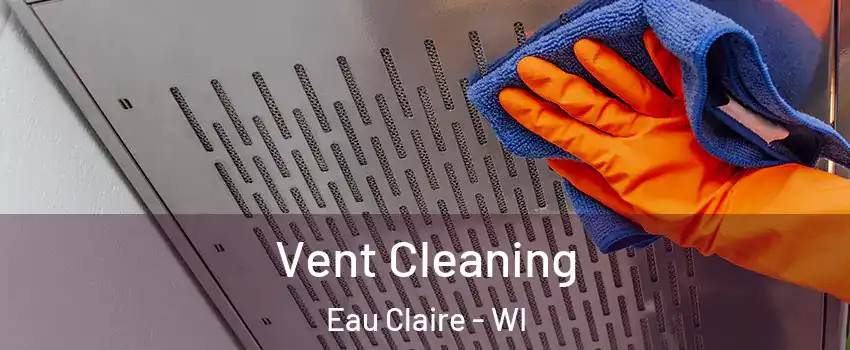  Vent Cleaning Eau Claire - WI