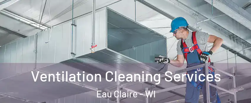  Ventilation Cleaning Services Eau Claire - WI
