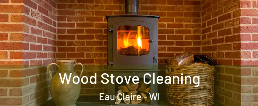  Wood Stove Cleaning Eau Claire - WI