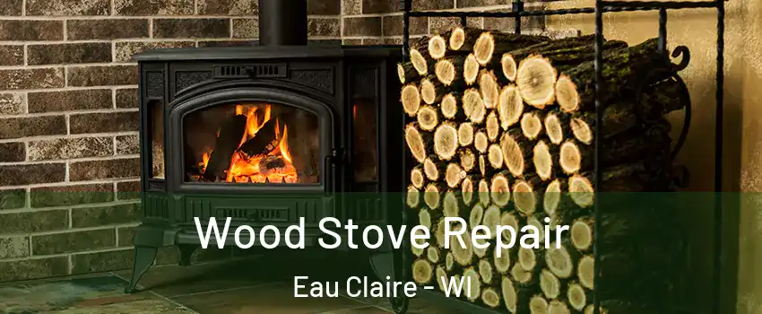  Wood Stove Repair Eau Claire - WI